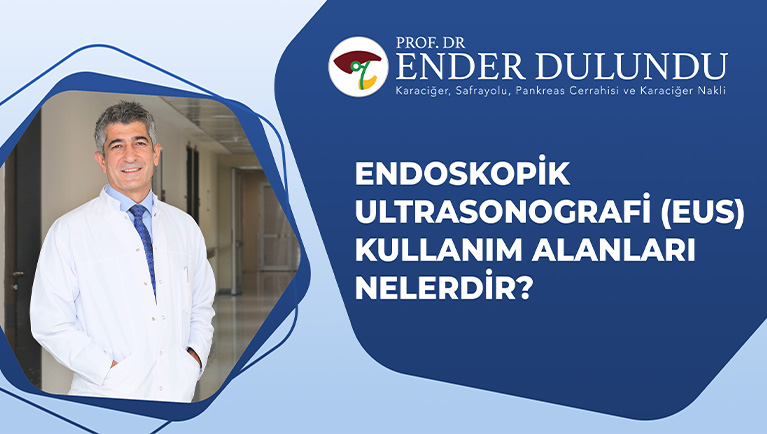 Endoskopik Ultrasonografi (Eus) Kullanım Alanları Nelerdir