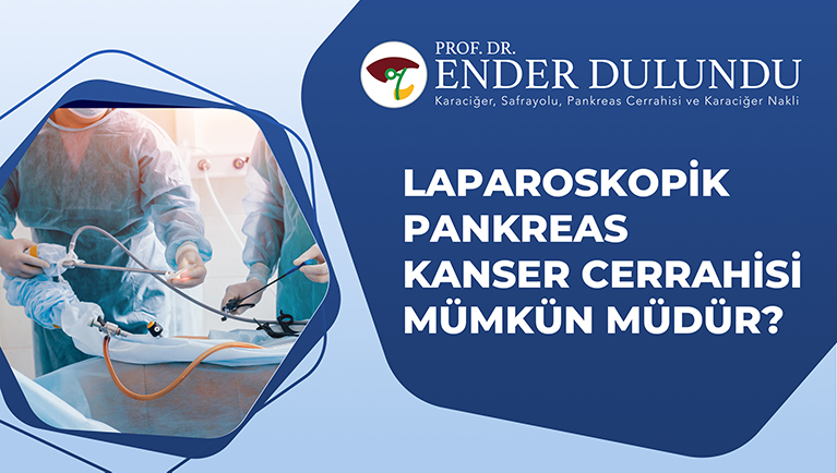 Laparoskopik Pankreas Cerrahisi Mümkün müdür?